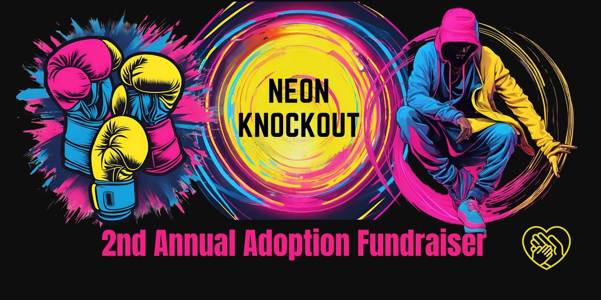 NEON KNOCKOUT - 2nd Annual Adoption Fundraiser