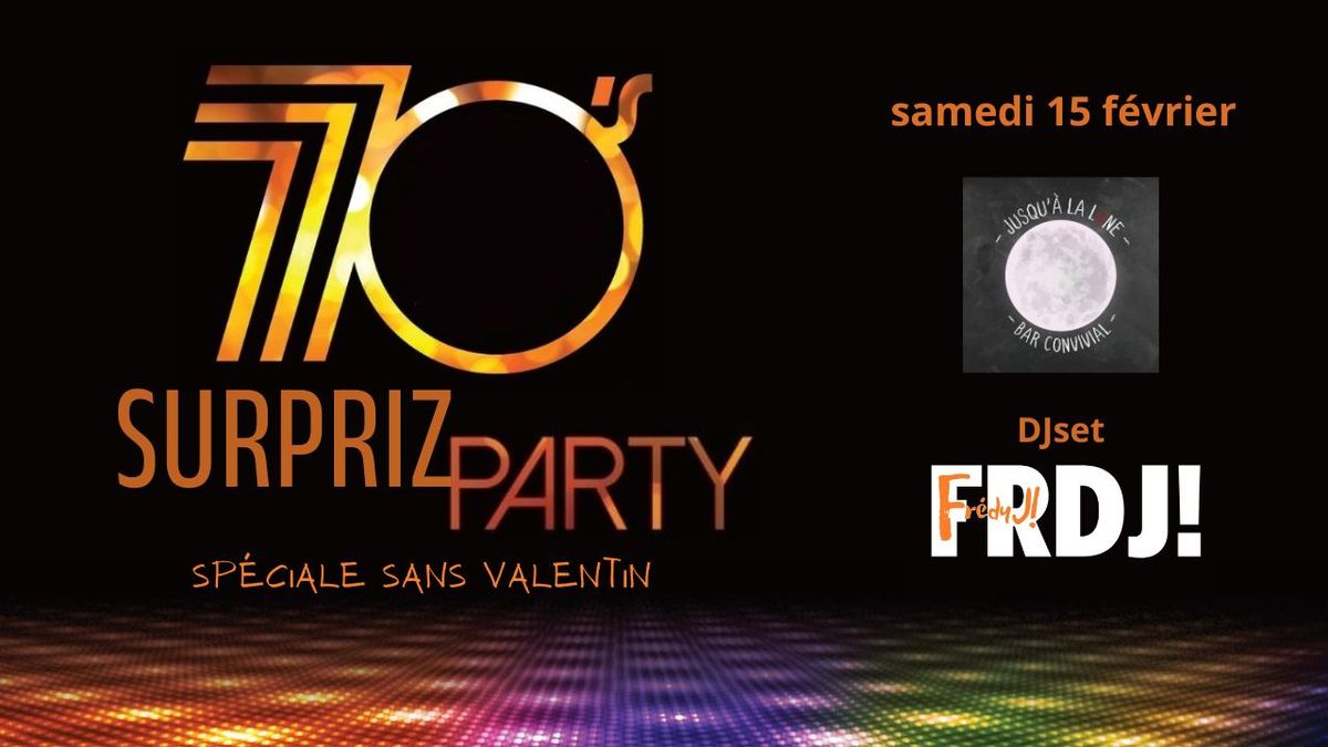 SURPRIZ PARTY 70's sp\u00e9ciale Sans Valentin \/ DJSet FRDJ!