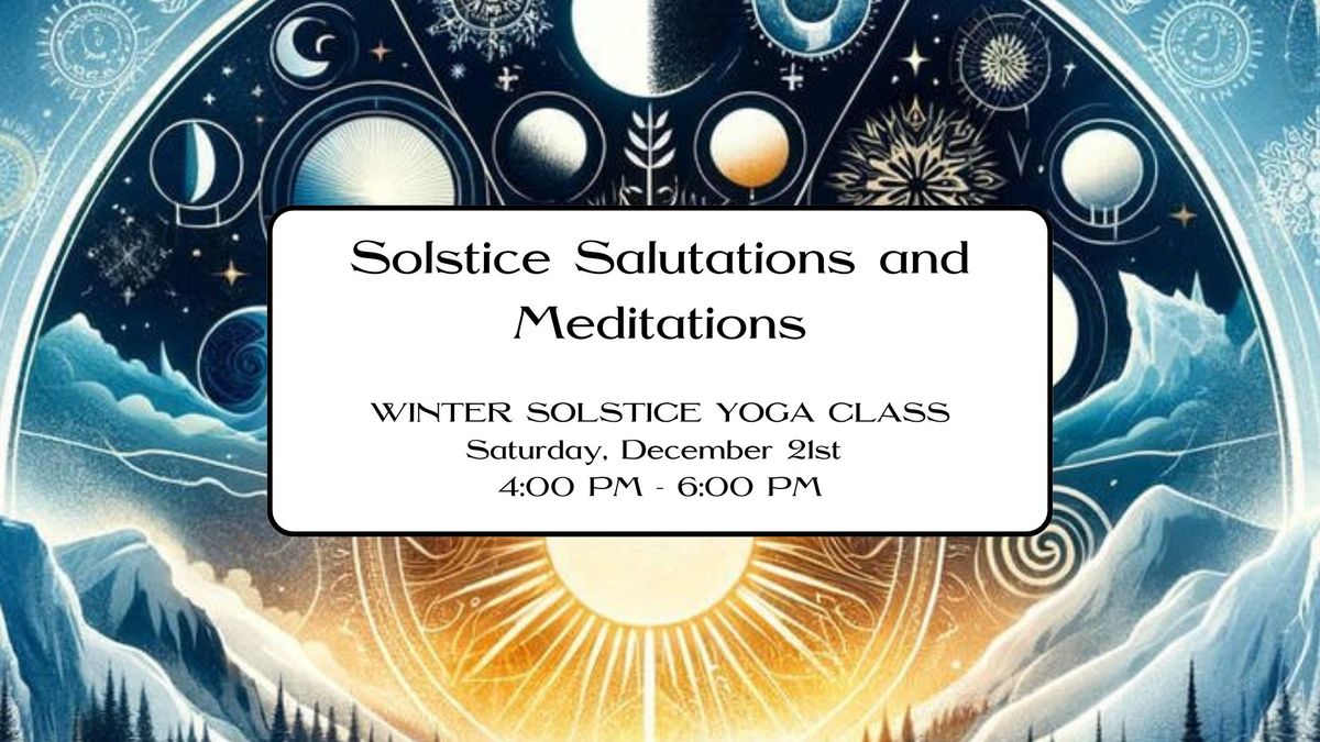 Solstice Salutations and Meditations (WINTER SOLSTICE YOGA CLASS)