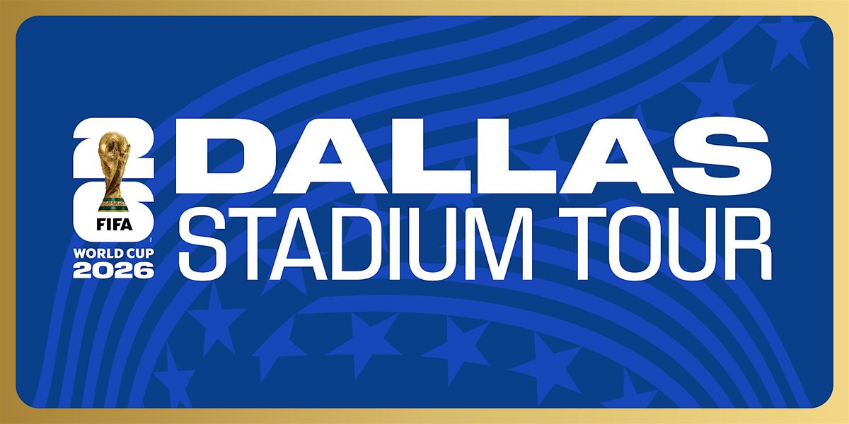 FIFA World Cup 2026\u2122 Dallas Stadium Tour