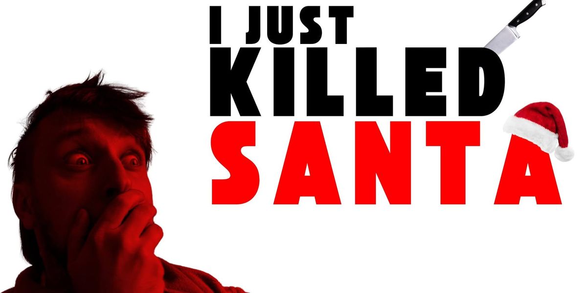 I JUST KILLED SANTA: a holiday comedy variety show @ College Park Gallery