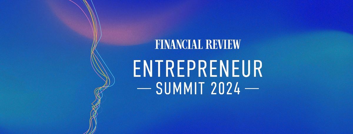 Financial Review Entrepreneur Summit 2024