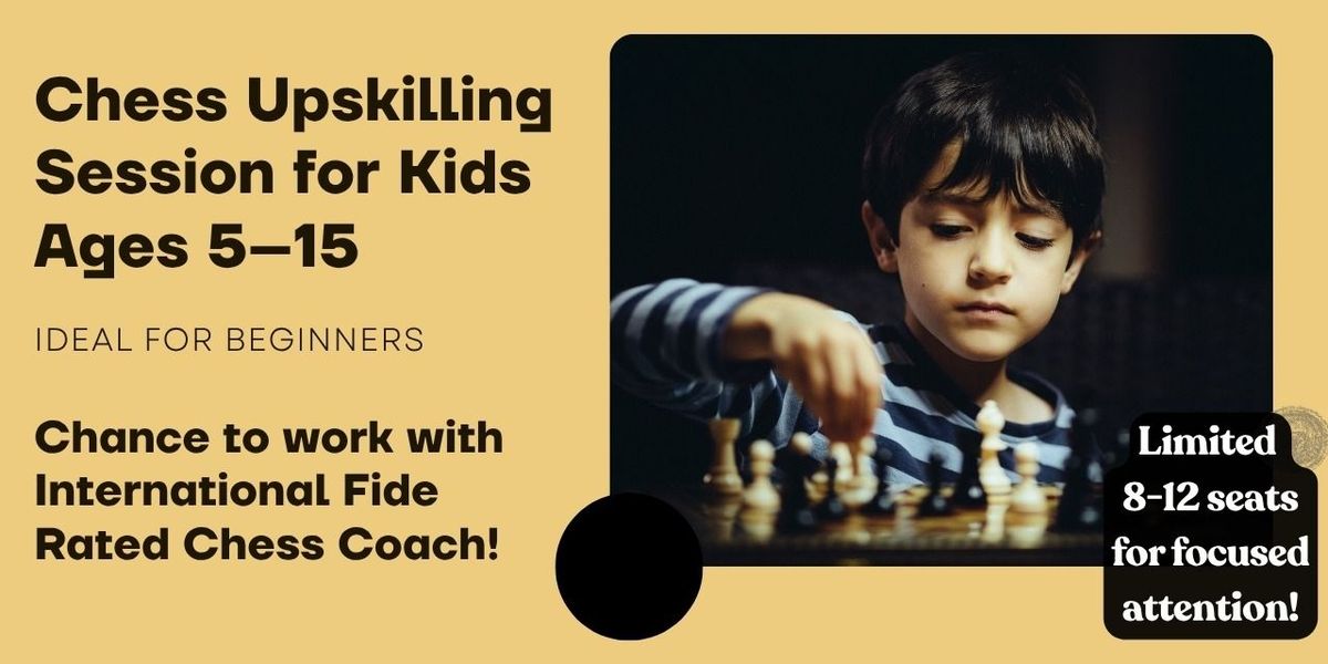 Kids Chess Upskilling Workshop - Ages 5 to 15