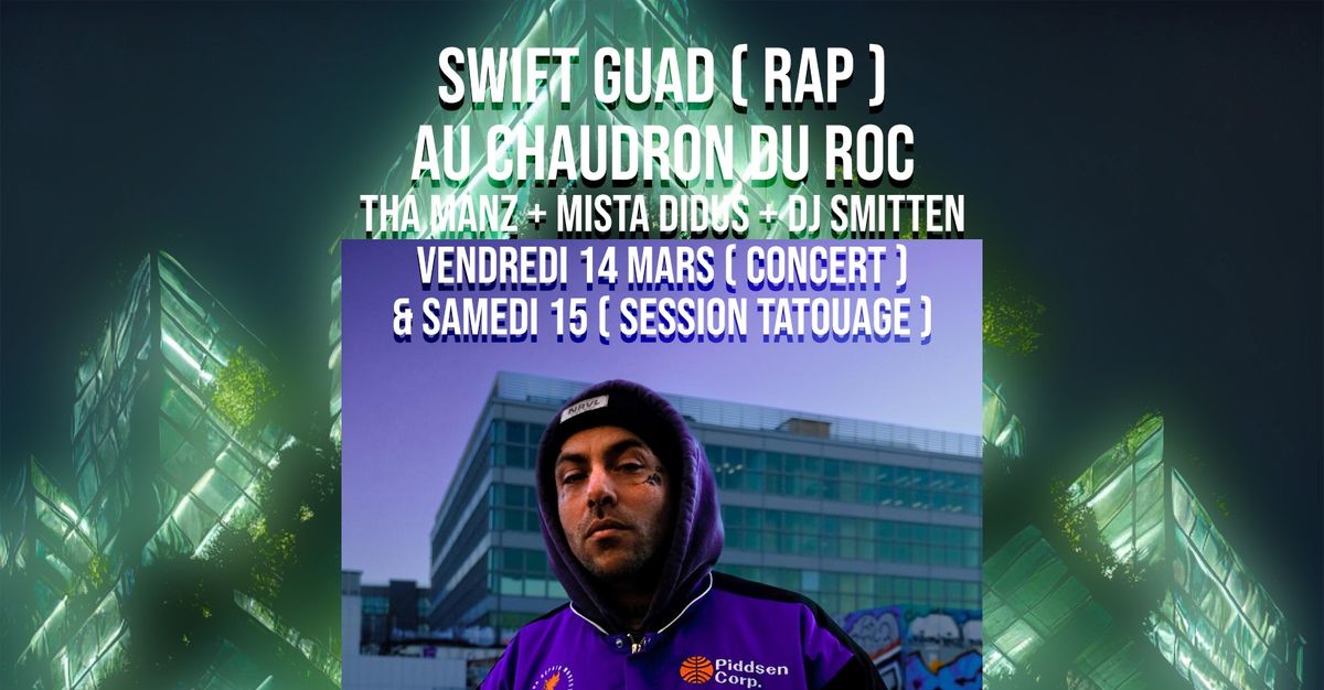 Swift Guad + Tha Manz + Mista Didus + DJ Smitten au Chaudron !