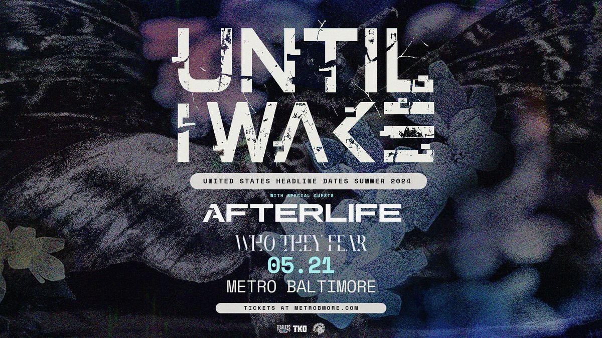 UNTIL I WAKE w\/ Afterlife and Who The Fear @ Metro Baltimore 