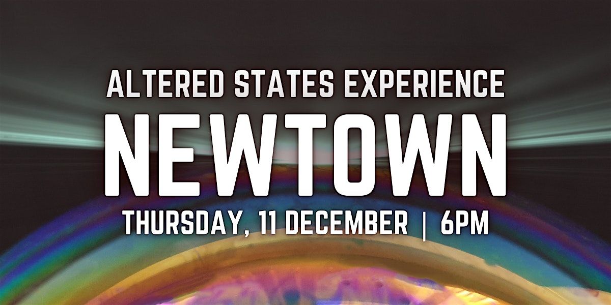 Altered States Experience | NEWTOWN
