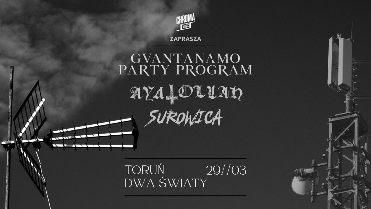 GUANTANAMO PARTY PROGRAM \u2022 AYATOLLAH \u2022 SUROWICA | 29.03.2025 | Toru\u0144, Dwa \u015awiaty