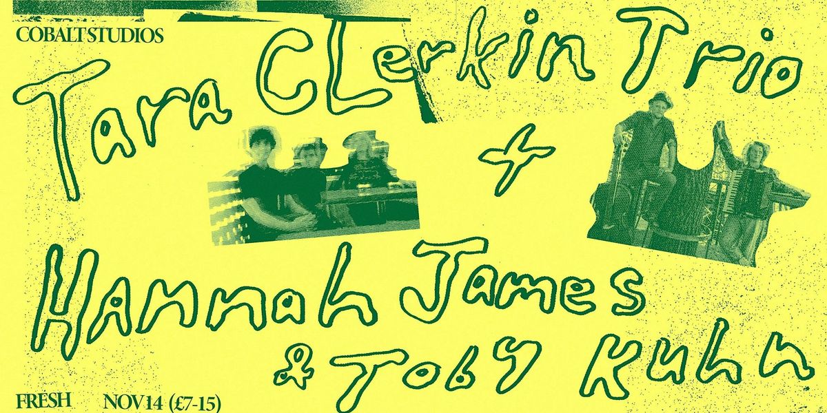 Fresh Thursday \/\/ Tara Clerkin Trio + Hannah James & Toby Kuhn