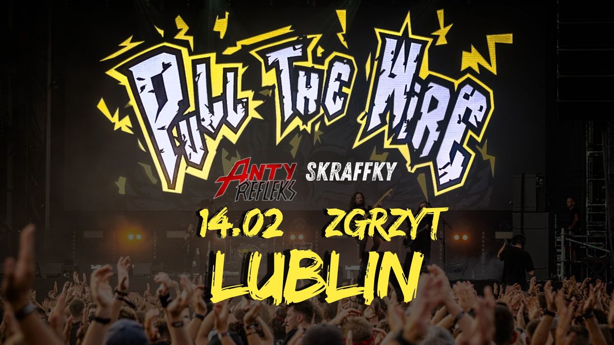 Pull the Wire + AntyRefleks + Skraffky \/ Lublin \/ Zgrzyt