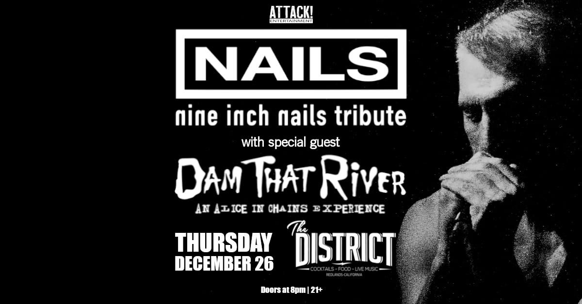 NAILS (NIN Tribute) & Dam That River (AiC) Tribute at THE DISTRICT - FREE SHOW!