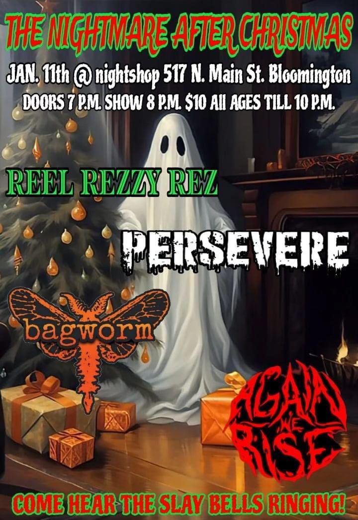 THE NIGHTMARE AFTER CHRISTMAS w\/ AGAIN WE RISE, BAGWORM, PERSEVERE, and REEL REZZY REZZ