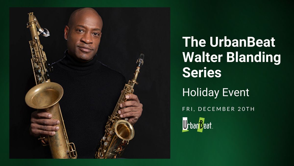 The UrbanBeat Walter Blanding Series - Holiday Event