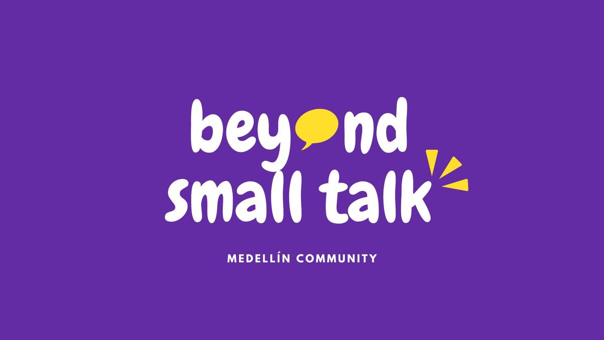 Beyond Small Talk \ud83d\udde3\ufe0f #3 Medell\u00edn \ud83c\udde8\ud83c\uddf4 2025