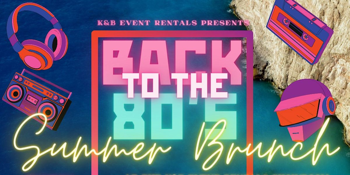 Summer Brunch Bash & Pop-Up Shop: Back to the 80\u2019s