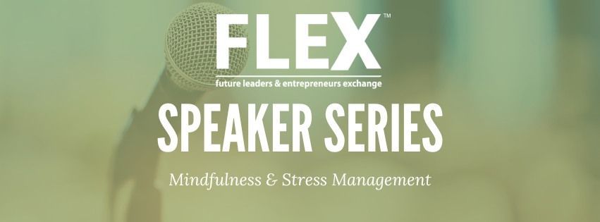 FLEX Speaker Series - Mindfulness & Stress Management