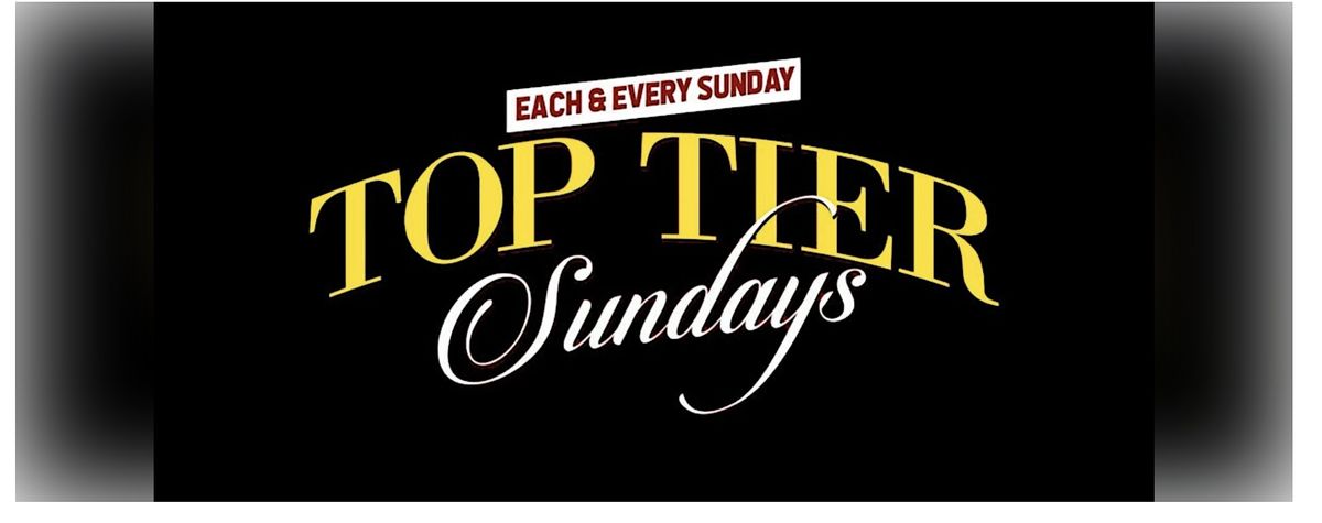 TOP TIER SUNDAYS : EVERY SUNDAY #MAINEVENTHOSPITALITY