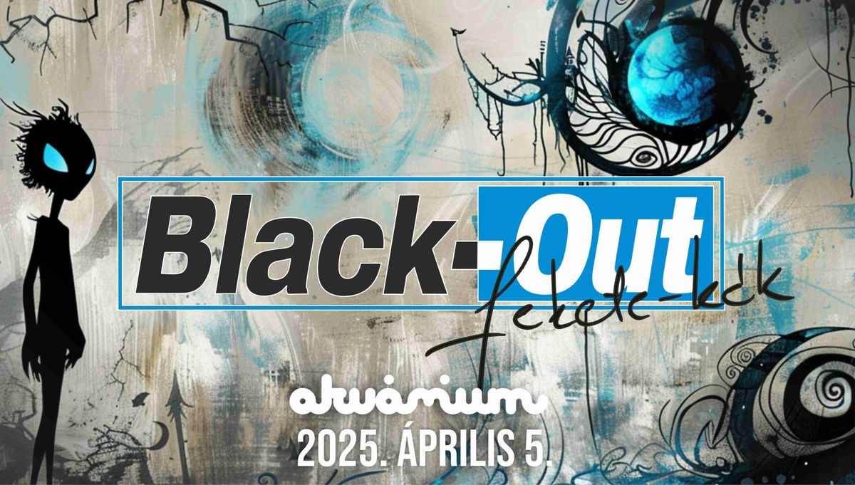 BLACK-OUT Fekete K\u00e9k \u2022 Akv\u00e1rium Klub