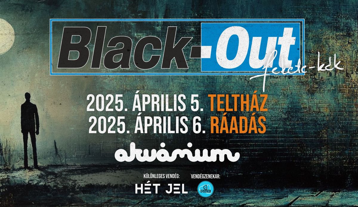 BLACK-OUT Fekete K\u00e9k Dupla koncert \u2022 Akv\u00e1rium Klub