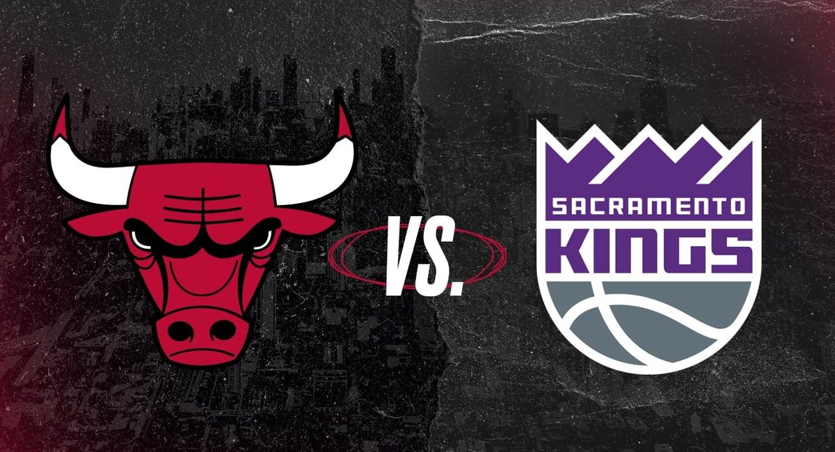 Chicago Bulls vs. Sacramento Kings