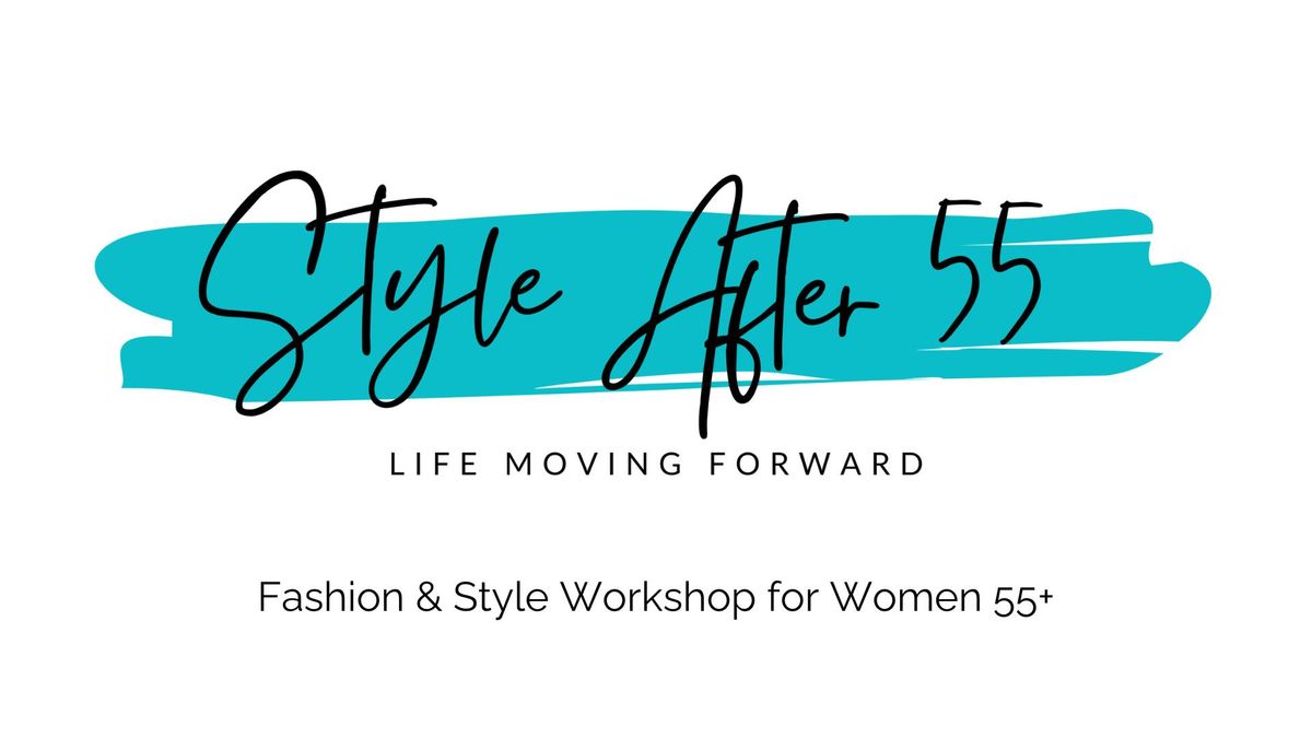 Style After 55 - Life Moving Forward fashion and style workshop