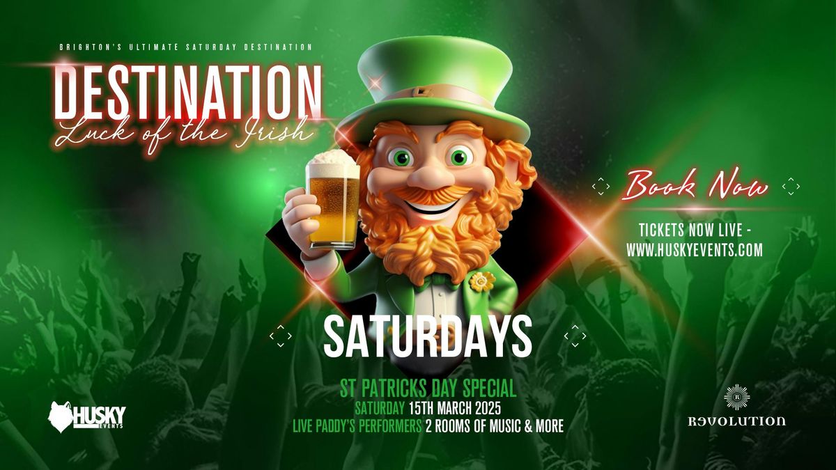 Destination Saturdays x Revolution Brighton \u27a4 Luck of The Irish Paddy's Special \u27a4 15.03.25