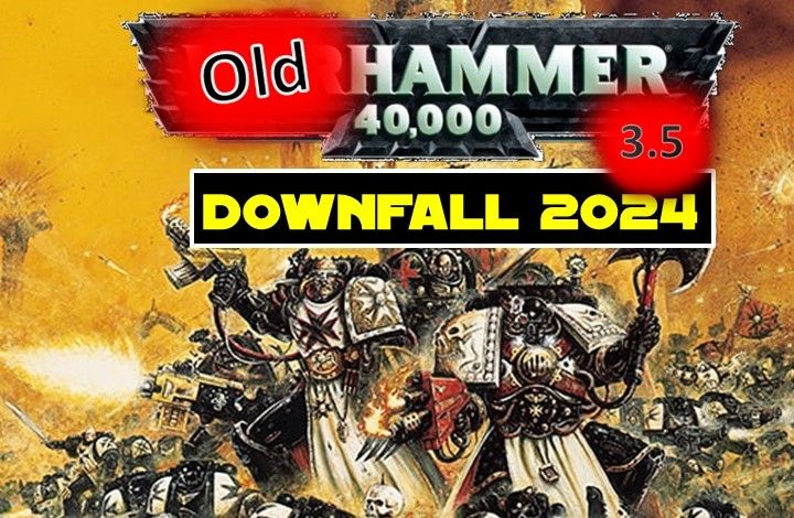 Downfall 2024 - 3rd (3.5) Edition Warhammer 40000