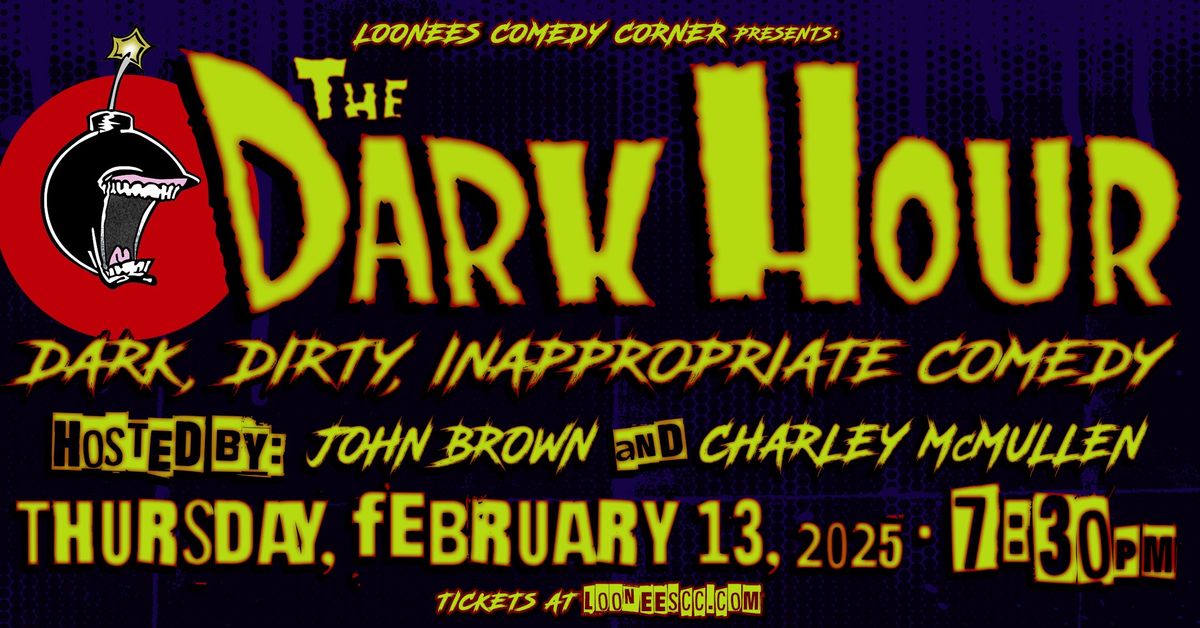 Loonees Presents The DARK HOUR! Feb 13th @ 7:30