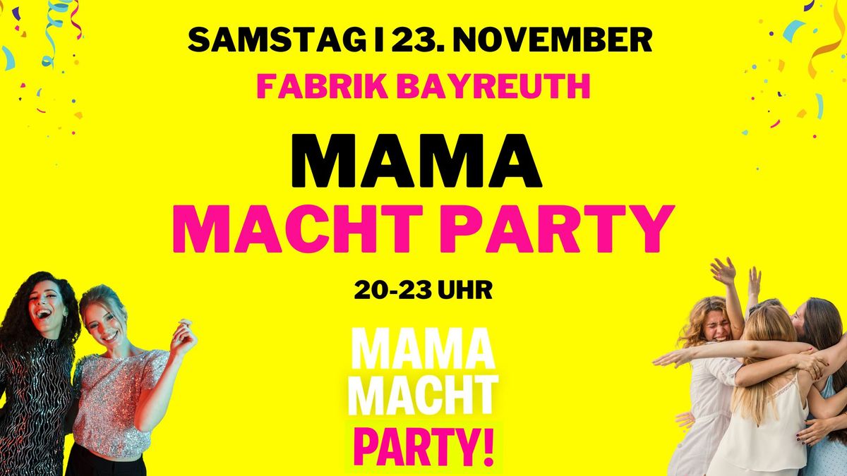 \ud83d\udd25MAMA MACHT PARTY am 23.11. in BAYREUTH!