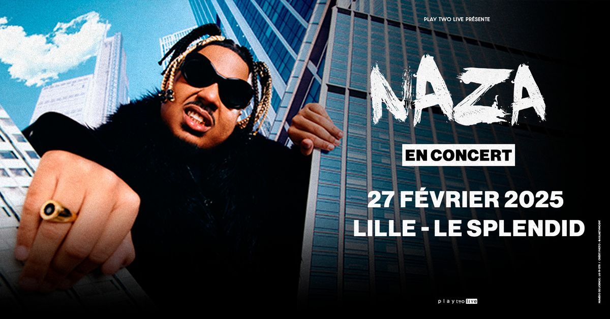 Naza \u2022 Jeudi 27 F\u00e9vrier 2025 \u2022 Le Splendid, Lille