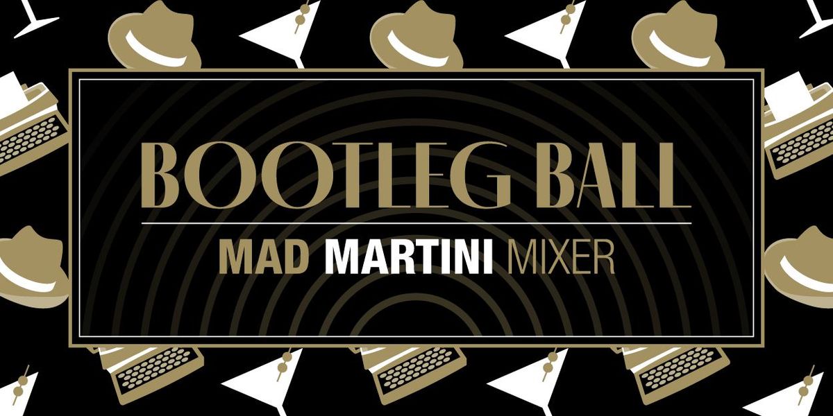 Bootleg Ball: Mad Martini Mixer