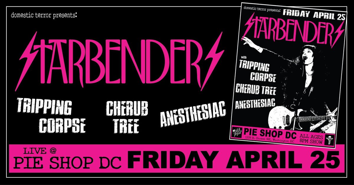 Starbenders w\/Tripping Corpse, Cherub Tree & Anesthesiac @Pie Shop DC