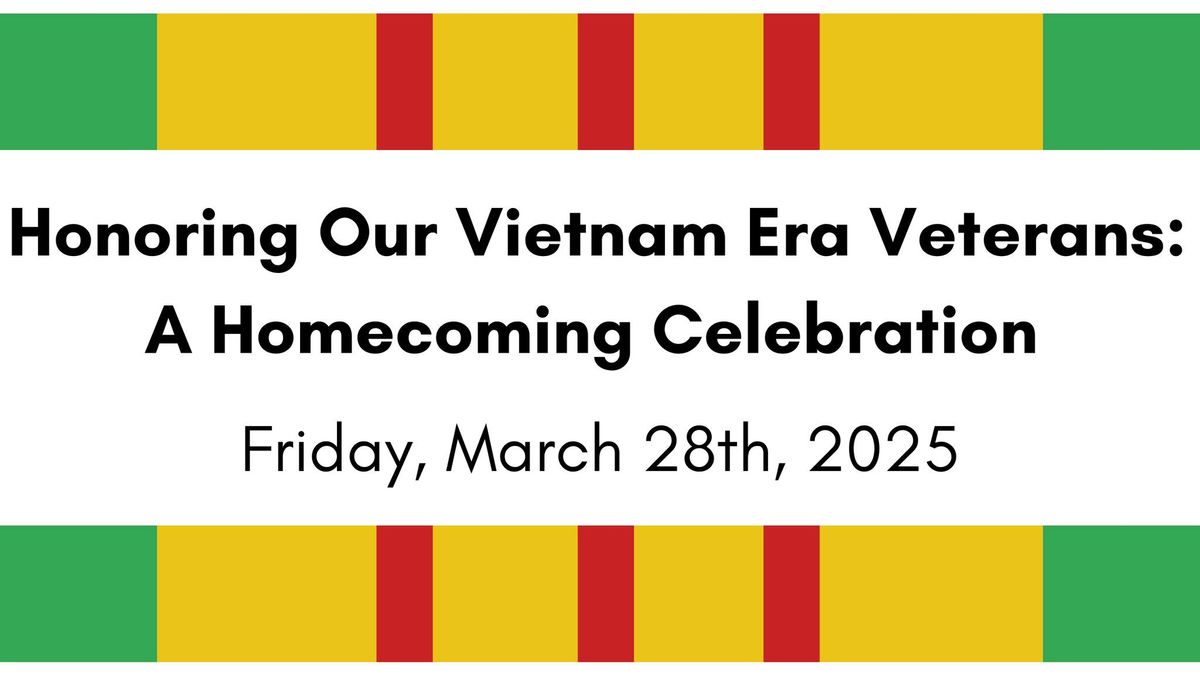 Honoring Our Vietnam Era Veterans:  A Homecoming Celebration 