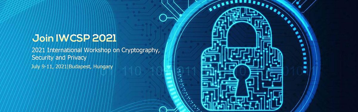 2021 International Workshop on Cryptography, Security and Privacy (IWCSP 20