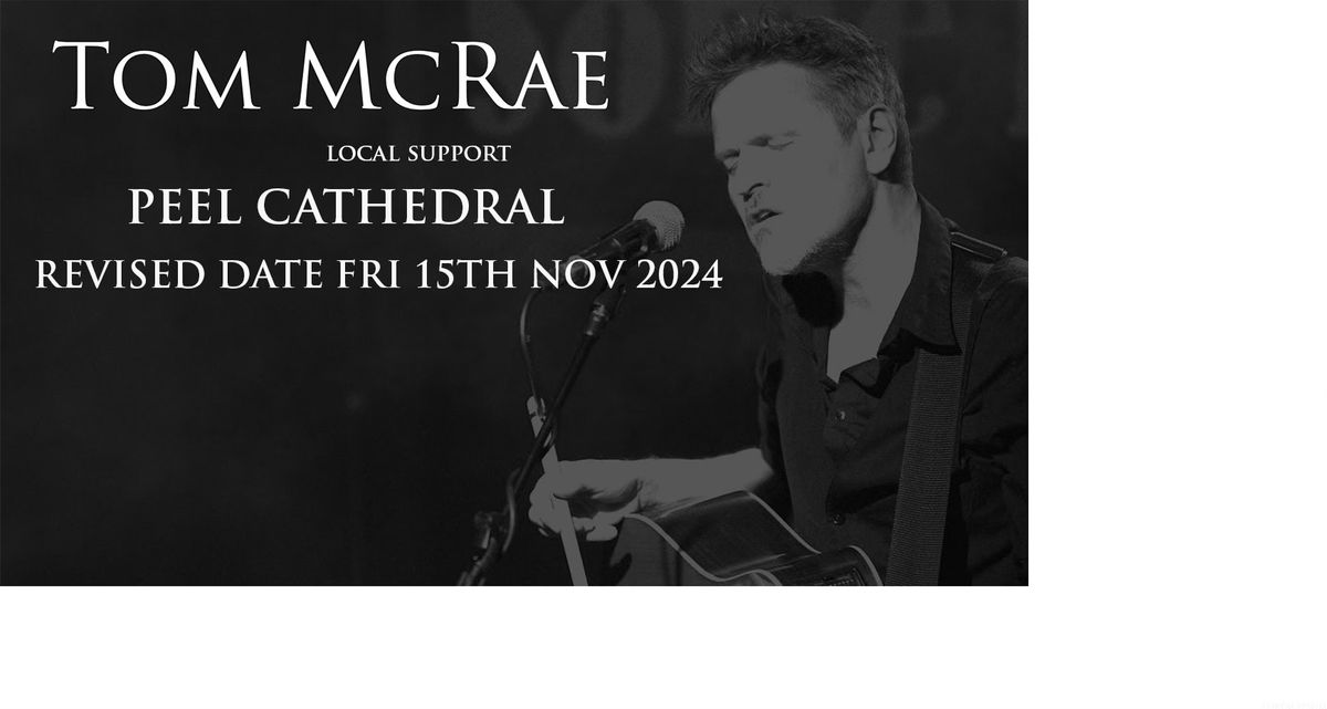 TOM MCRAE PEEL CATHEDRAL**REVISED DATE**