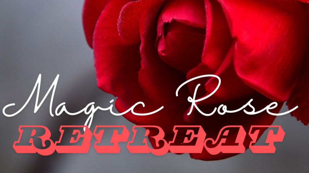 Feb - Magic Rose Retreat 