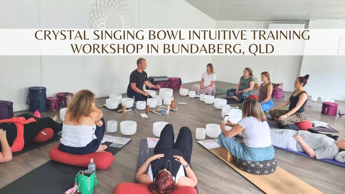 Crystal Singing Bowl Intuitive Training Workshop - December 30th, Bundaberg, QLD