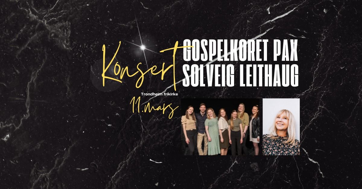 Konsert: Solveig Leithaug og Gospelkoret PAX \/\/ Trondheim Frikirke