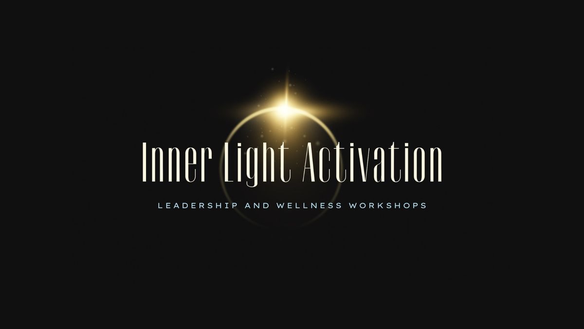 ? LightWorX- Inner Light Activation \u2013 Leadership and Wellness Workshops! ?