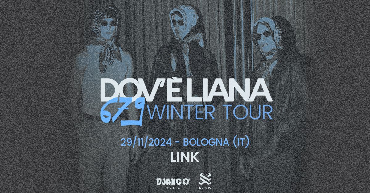 Dov'\u00e8 Liana \u3030\ufe0f 679 WINTER TOUR @ Link - Bologna