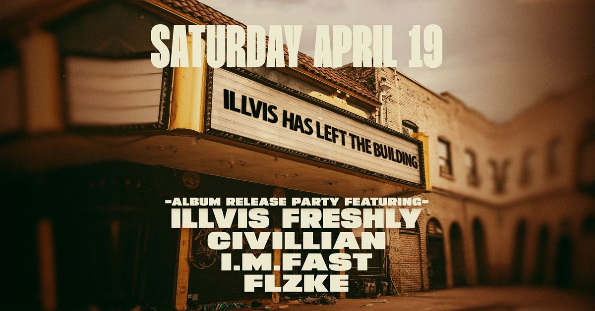 Illvis Freshly Album Release Party Ft. Civillian, I.M. FAST, FLZKE