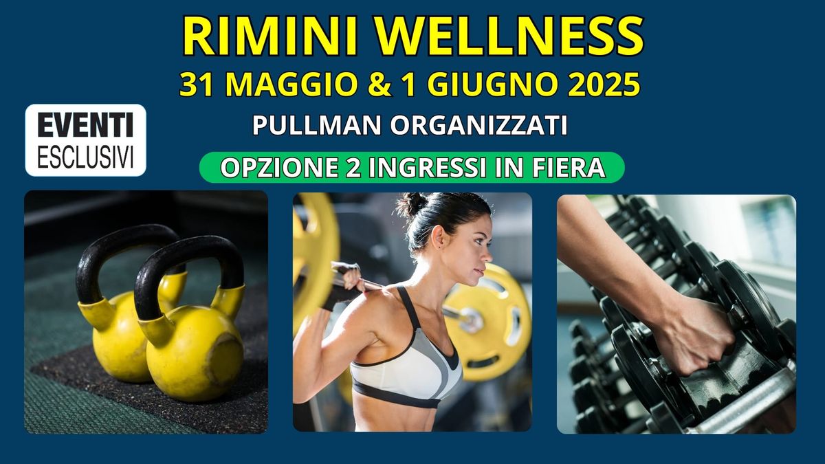 Rimini Wellness \ud83c\udfcb\ufe0f\u200d\u2640\ufe0f "31 Maggio & 1 Giugno 2025" OPZIONE 2 INGRESSI \ud83d\ude8c Bus Organizzati 