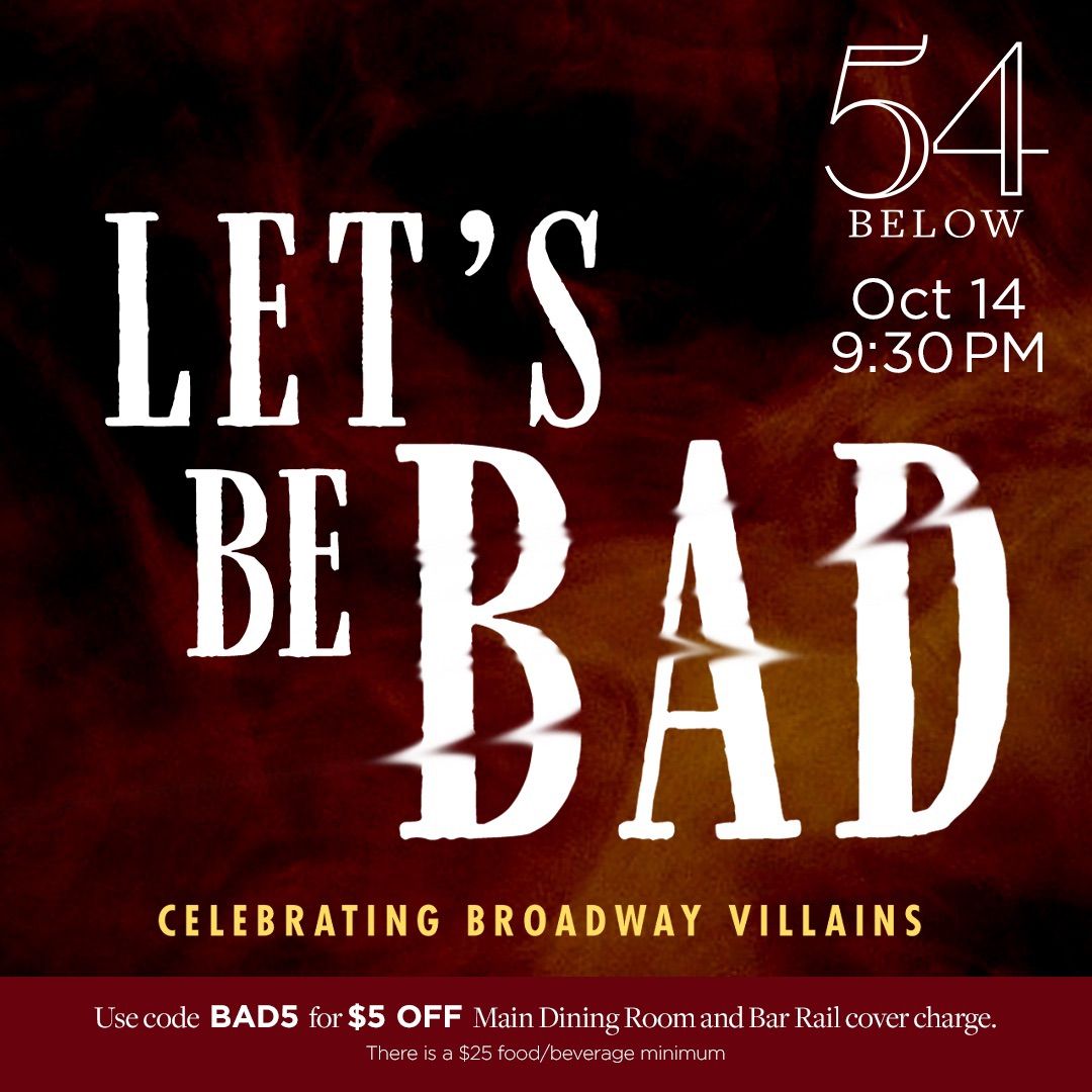 Let\u2019s Be Bad: ENCORE at 54 Below Oct. 14