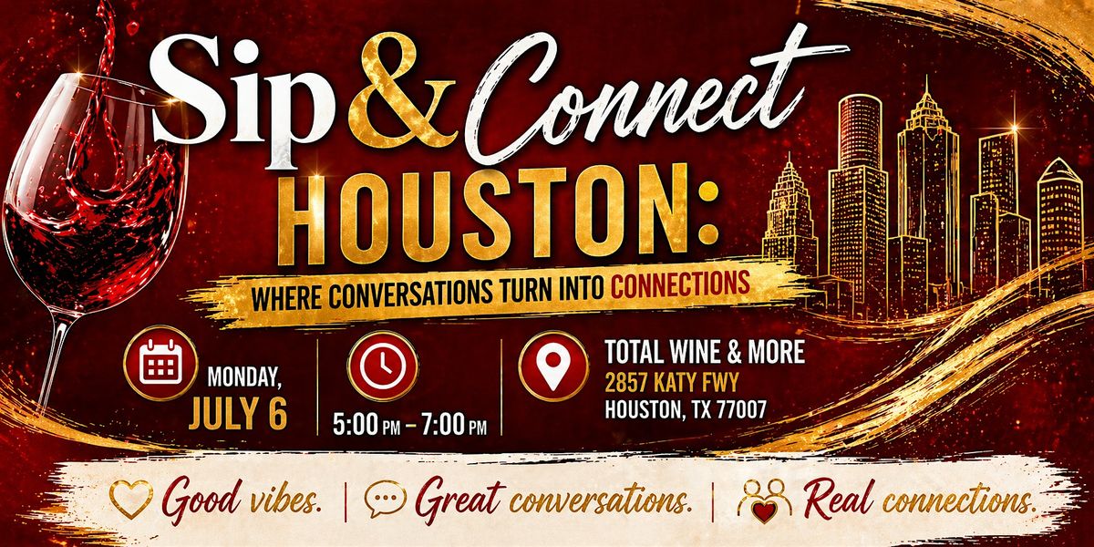 Sip & Connect Houston: Where Conversations Turn Into Connections