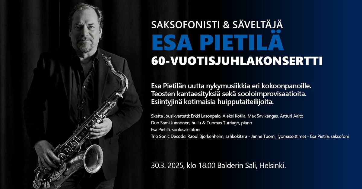 Saksofonisti & S\u00e4velt\u00e4j\u00e4  ESA PIETIL\u00c4 - 60-vuotis JUHLAKONSERTTI