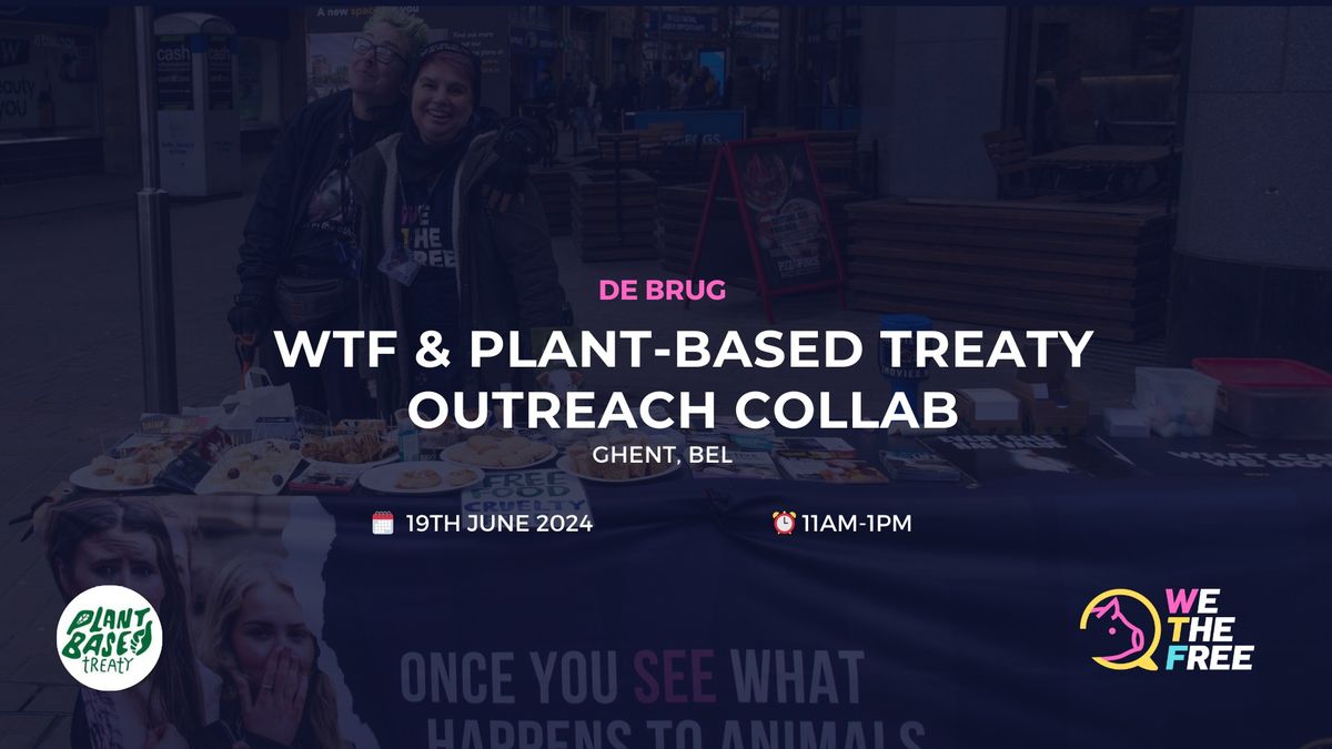 WTF & Plant Based Treaty outreach\/collab | Ghent, BEL | 19 Juni 2024