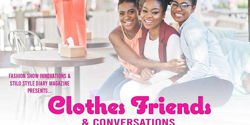 CLOTHES  FRIENDS and CONVERSATIONS