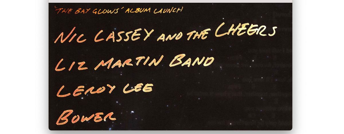 Nic Cassey: 'The Bay Glows' Album Launch! Liz Martin Band, Leroy Lee, & Bower!