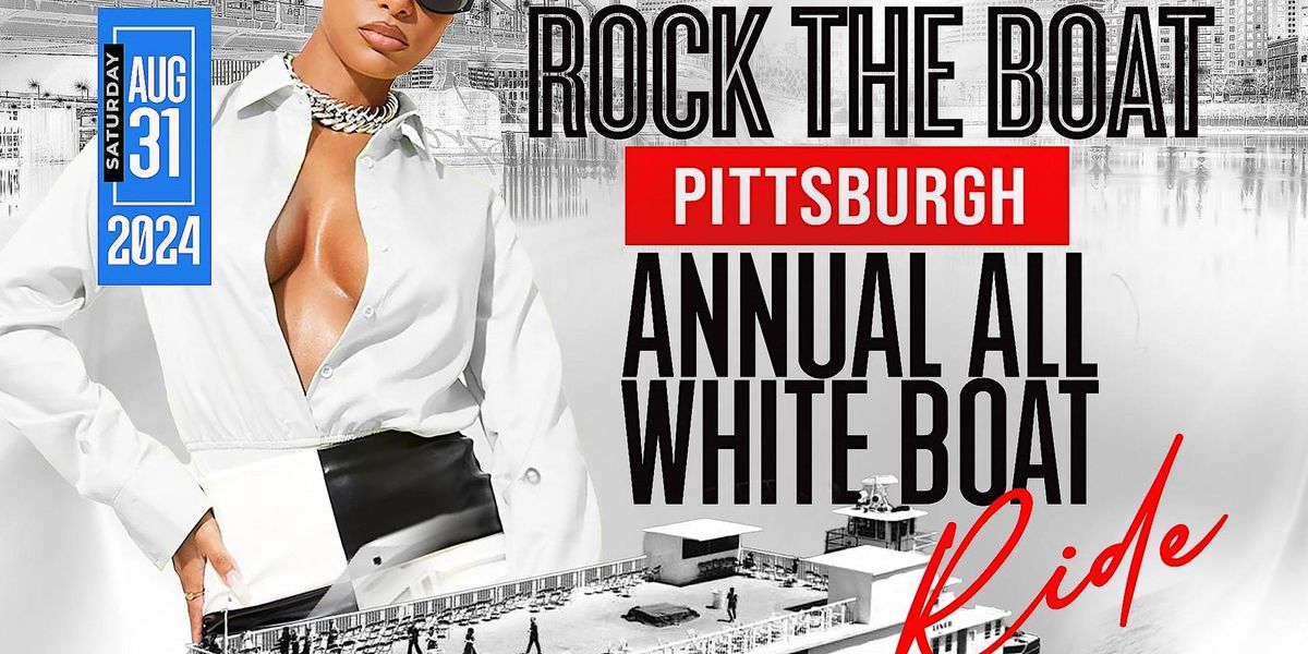 ROCK THE BOAT PITTSBURGH 2024 LABOR DAY WEEKEND ALL WHITE BOAT RIDE PARTY