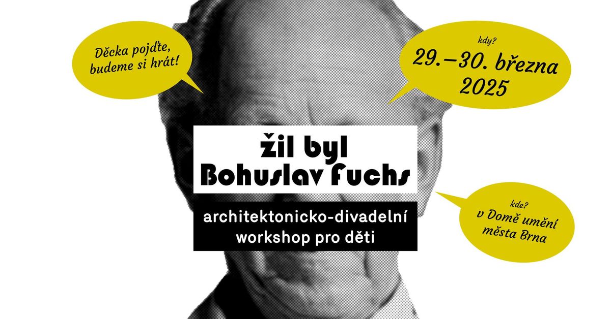 \u017dIL BYL BOHUSLAV FUCHS \u2013 architektonicko-divadeln\u00ed workshop pro d\u011bti 8\u201312 let