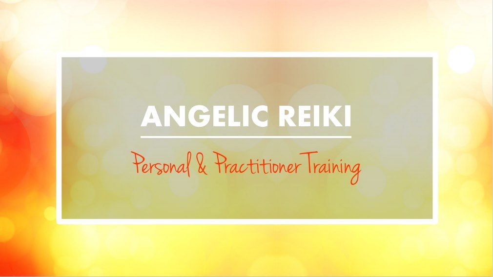 Angelic Reiki ~ Level 1 & 2 Personal & Practitioner Training